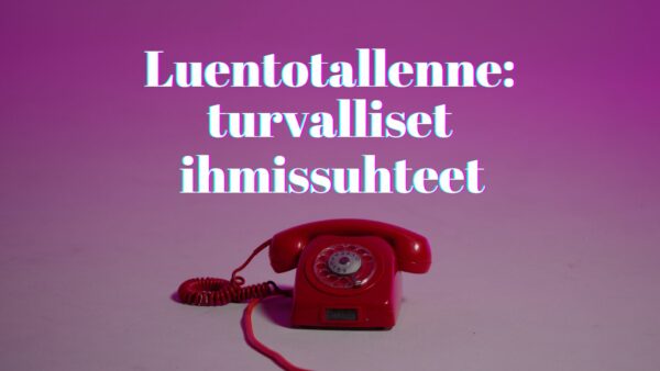 Luentotallenne: turvalliset ihmissuhteet