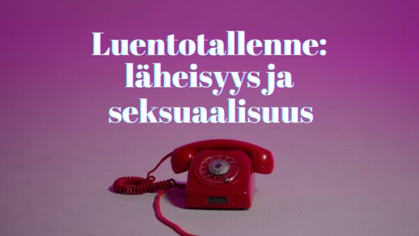 Luentotallenne: läheisyys ja seksuaalisuus