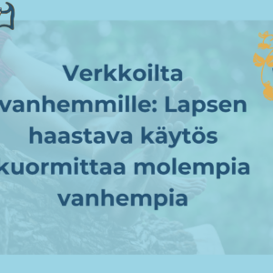 Verkkoilta vanhemmille: Lapsen haastava käytös kuormittaa molempia vanhempia