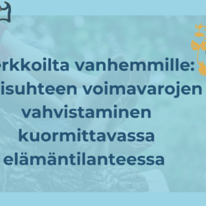 Verkkoilta vanhemmille: Parisuhteen voimavarojen vahvistaminen kuormittavassa elämäntilanteessa
