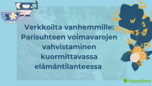 Verkkoilta vanhemmille: Parisuhteen voimavarojen vahvistaminen kuormittavassa elämäntilanteessa